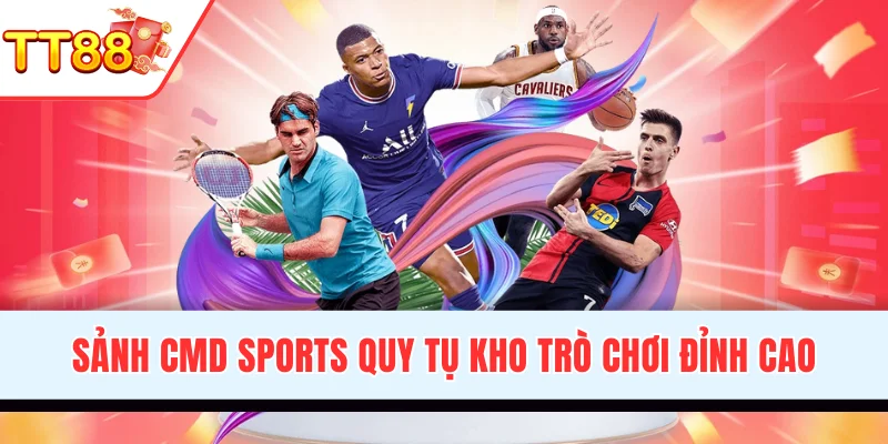 Sảnh CMD Sports quy tụ kho trò chơi đỉnh cao